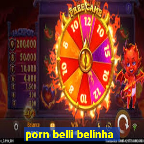 porn belli belinha